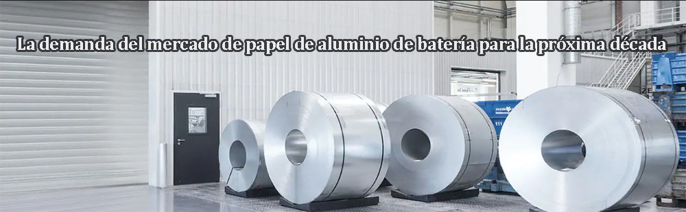 Market demand for battery aluminum foil in the next decade