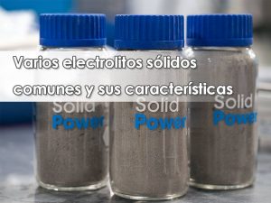 Several common types of solid electrolytes and their characteristics