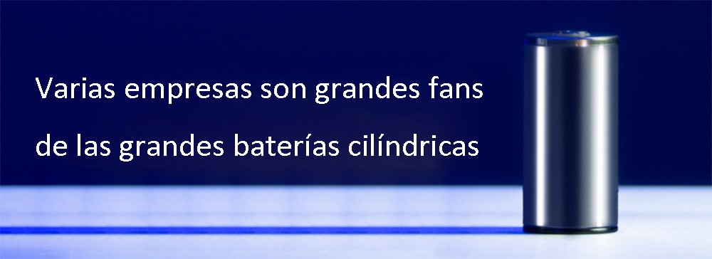 Several companies are big fans of large cylindrical batteries