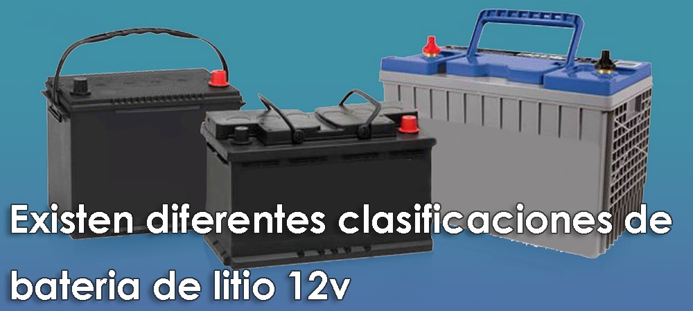 There are different classifications of 12v lithium batteries
