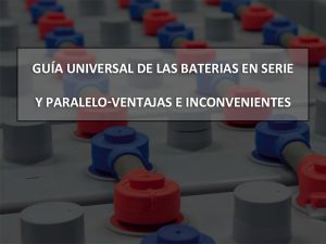 Universal guide to series and parallel batteries - advantages and disadvantages