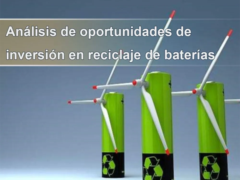 Análisis de oportunidades de inversión en reciclaje de baterías
