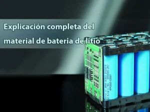 Explicación completa del material de bateria de litio