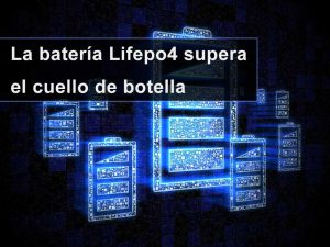 La batería Lifepo4 supera el cuello de botella