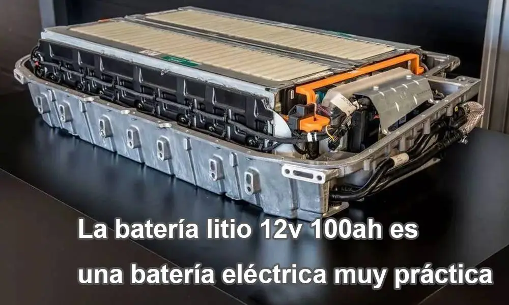 La batería litio 12v 100ah es una batería eléctrica muy práctica
