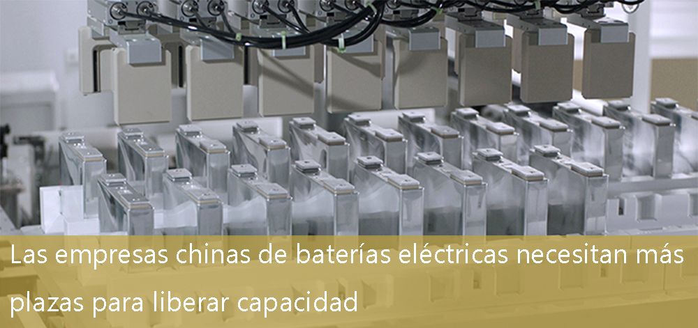 Las empresas chinas de baterías eléctricas necesitan más plazas para liberar capacidad