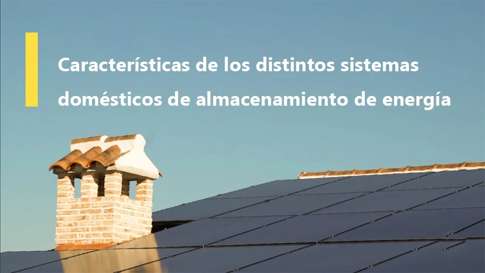 Características de los distintos sistemas domésticos de almacenamiento de energía