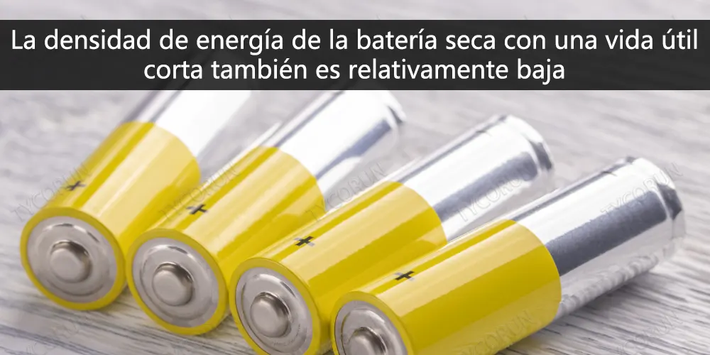La densidad de energía de la batería seca con una vida útil corta también es relativamente baja
