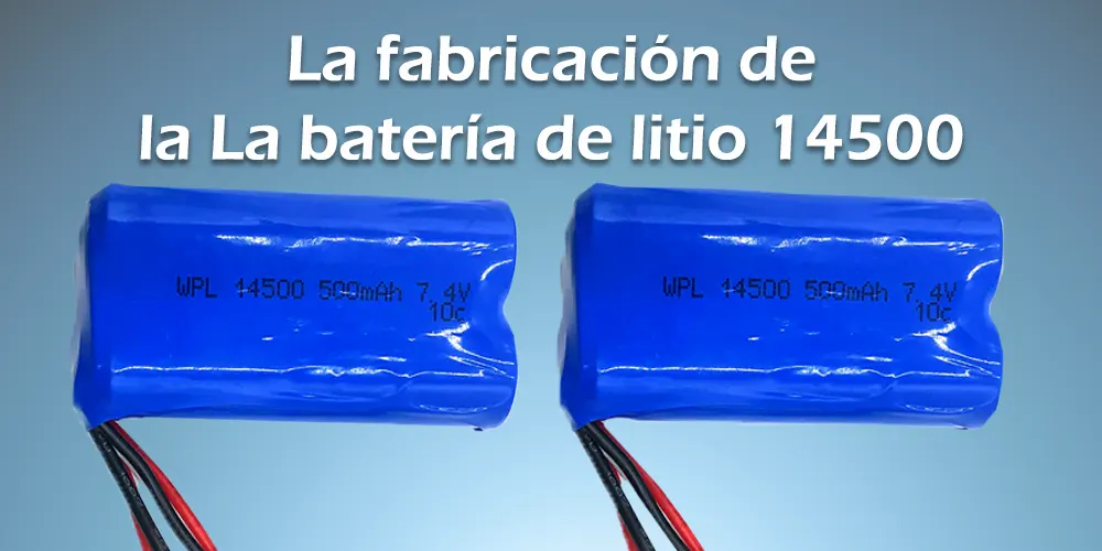 La fabricación de la La batería de litio 14500